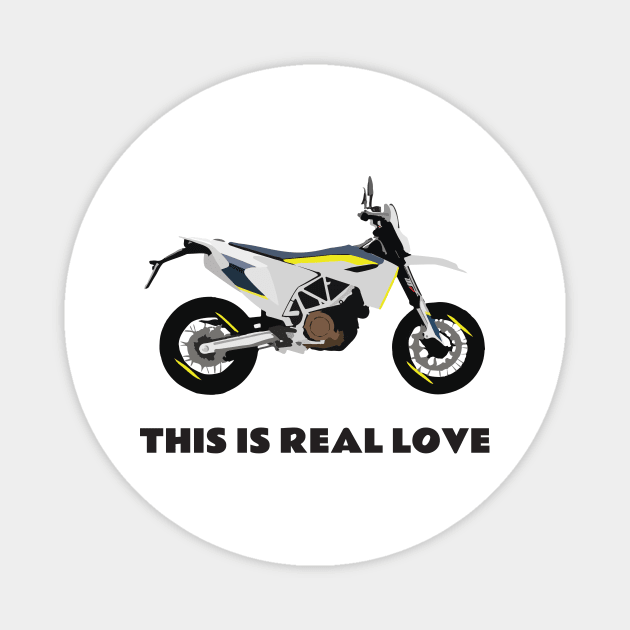 This is real love quote Moto Husqvarna 701 Magnet by WiredDesigns